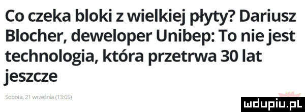 co czeka bloki z wielkiej płyty dariusz blocher deweloper unibep to niejest technologia która przetrwa    lat jeszcze ludu iu. l