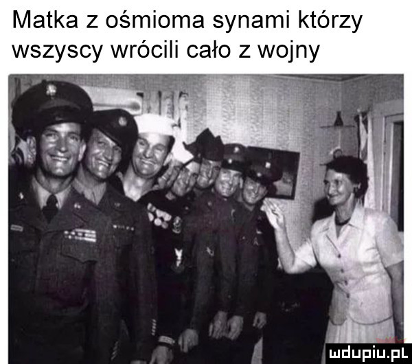 matka z ośmioma synami którzy wszyscy wrócili cało z wojny