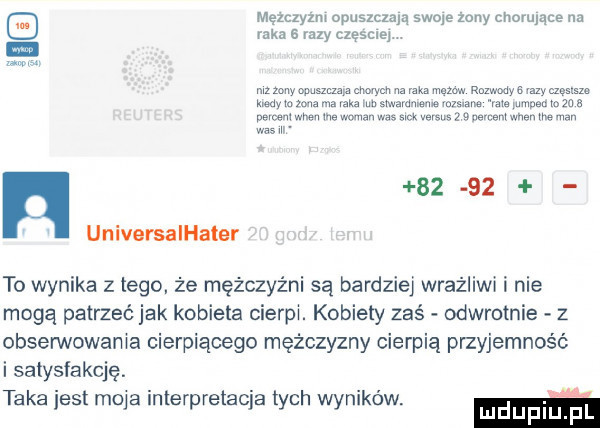 mezczyzni opuszczam swoje zony chorujące na raka   my częścią mz wamp a mm na w malw mam vany mm. mam żona ma w. mmm mam nie wm roza s devoem ww me wan w m www    nevnsniwhsn we ma was w       universalhater to wynika z tego. że mężczyźni są bardziej wrażliwi i nie mogą patrzeć jak kobieta cierpi. kobiety zaś odwrotnie z obsennowania cierpiącego mężczyzny cierpią przyjemność i satysfakcję. taka jest moda interpretacja tych wyników m