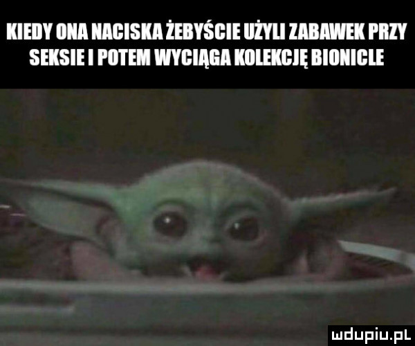 kieiiy nin mgiskażebyśgie iiżyli iabawek przy seksi i nite wyciągi kulekgię biiiiiigie