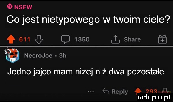 nsfw co jest nietypowego w twoim ciele f     g c      stare sb necrojoe  h jedno jajco mam niżej niż dwa pozostałe w a     mduplu pl