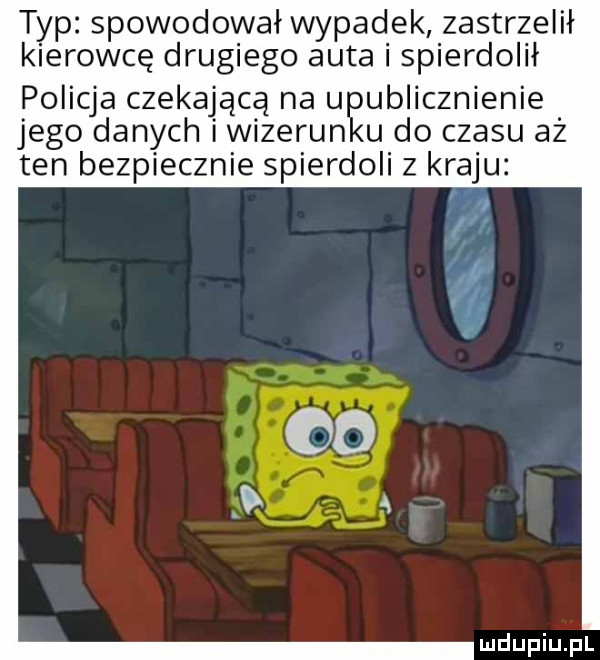 typ spowodował wypadek zastrzelił kierowcę drugiego auta i spierdolił policja czekającą na upublicznienie jego danych i wizerunku do czasu aż ten bezpiecznie spierdoli z kraju