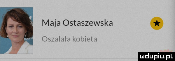 maja ostaszewska. oszalała kobieta
