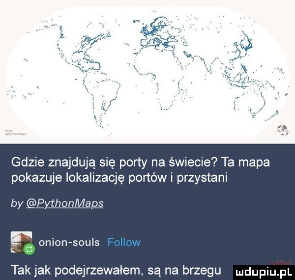 gdzie znajdują się porty na świecie ta mapa pokazuje lokalizację portów i przystani by eythonmapś orion souls i ii tak jak podejrzewałem są na brzegu