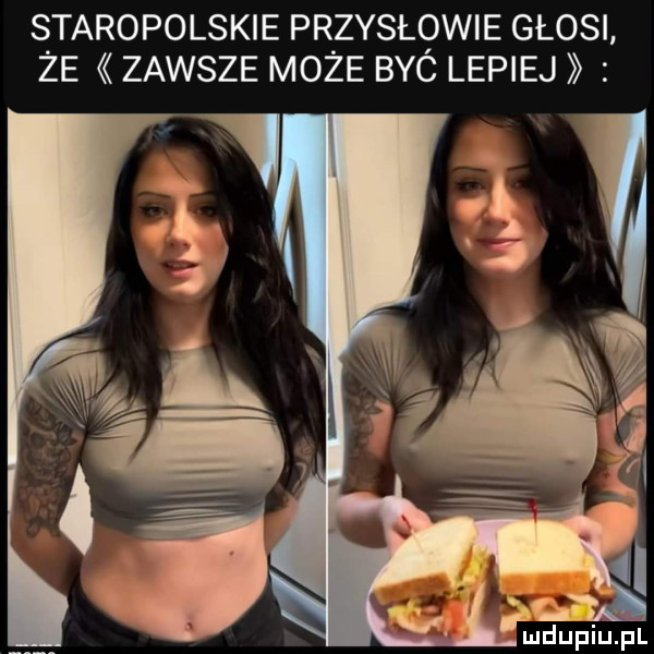 staropolskie przysłowie głosi ze zawsze moze byc lepiej cr fmdupiupl