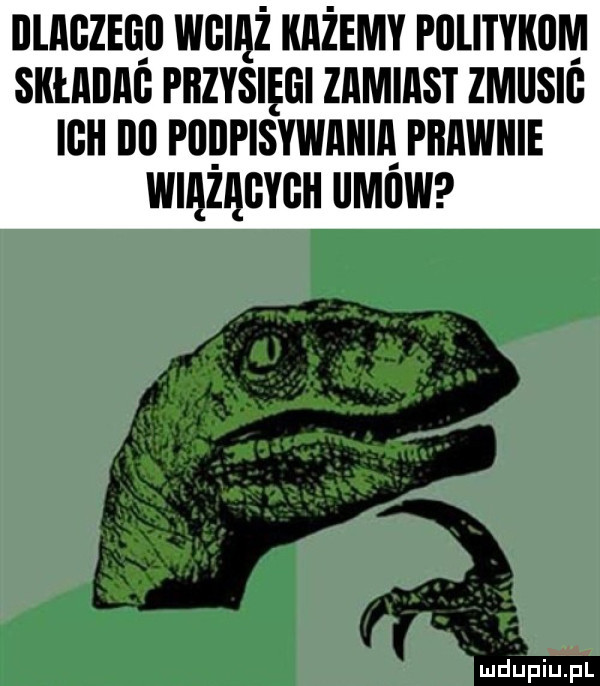 dlaczego wciąż każemy pulitykiim składag przysięgi zamiast zmiisig ii na po pisywmiią pimwme wiązęgygh iimiiw