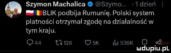 szymon machalica o szymo. i dzień blik podbija rumunię. polski system płatności otrzymał zgodę na działalność w tym kraju. om      ork i u   iż    . mduplu pl