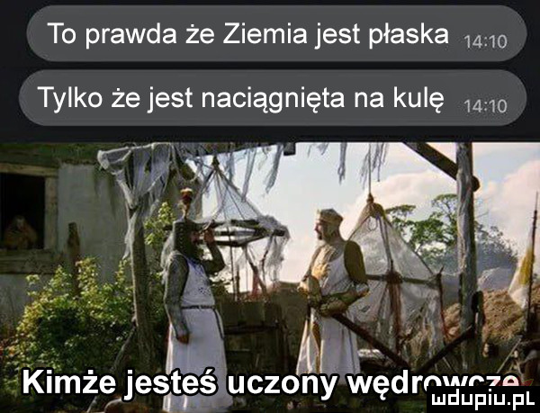to prawda że ziemia jest płaska       tylko zejest naciągnięta na kulę       kiłnże jeslteénuczong ędrnwr vś f w