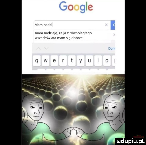 mam adm mam naduąe leja z mwnoxeguego wszechświata mam swe dobrze