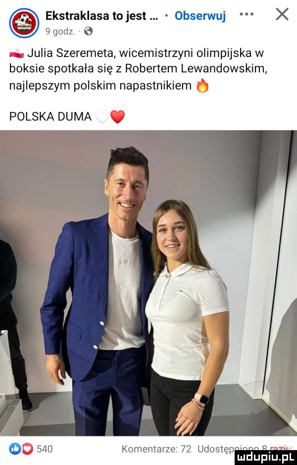 ekstraklasa tojest   godz  . julia szeremeta wicemistrzyni olimpijska w boksie spotkała się z robertem lewandowskim najlepszym polskim napastnikiem polska duma i o     komentarze    udostęp mduplu pl