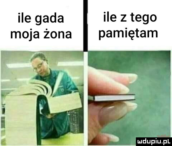 ile gada ile złego moja żona pamiętam i ldupiupl