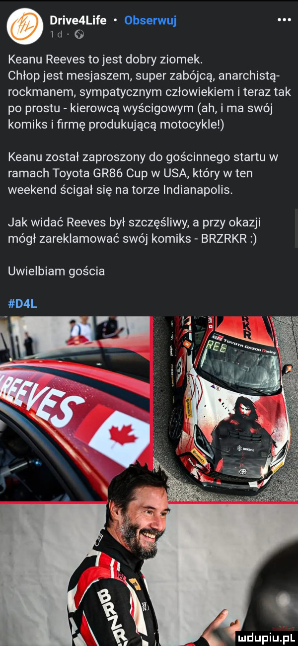 drive lice obserwuj id   klanu reeves to jest dobry ziomek. chłop jest mesjaszem super zabójcą anarchista rockmanem sympatycznym człowiekiem i teraz tak po prestu kierowcą wyścigowym ah i ma swój komiks i firmę produkującą motocykle klanu został zaproszony do gościnnego startu w ramach toyota gr   cup w usa który w ten weekend ścigał się na torze indianapolis. jak widać reeves byl szczęśliwy a przy okazji módl zareklamować swój komiks brzrkr uwielbiam gościa d l