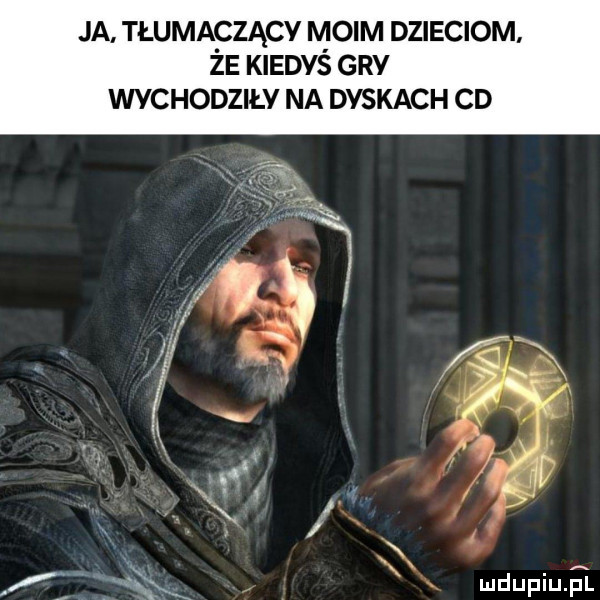 ja łumafzącv moim dzieciom ze kiedyś gry wvchodziłv na deskach cd mdupiu a