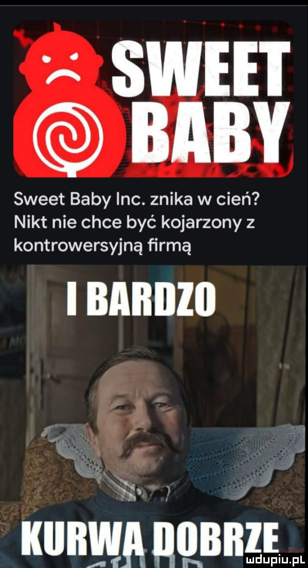 s jm. sweet baby inc. znika w cień nikt nie chce być kojarzony z kontrowersyjną firmą. fr. f f   f uh mlduepiu. pl