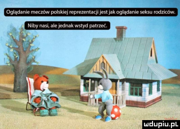 oglądanie meczow poisklej reprezentacji jest niby neil złe jednak wstyd patrzec oglądanie seksu rodzicow