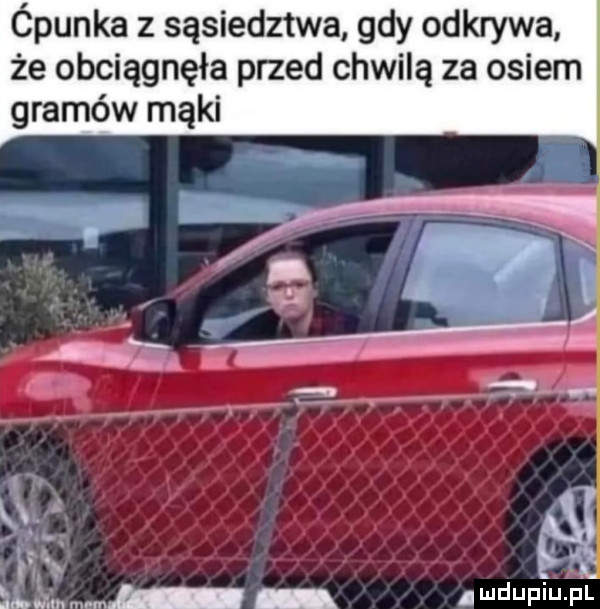 ópunka z sąsiedztwa gdy odkrywa że obciągnęła przed chwilą za osiem gramów mąki