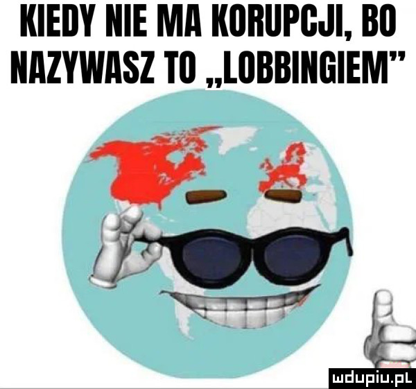 kiedy nie ma korupcji b  nazywasz to lobbingiem iti