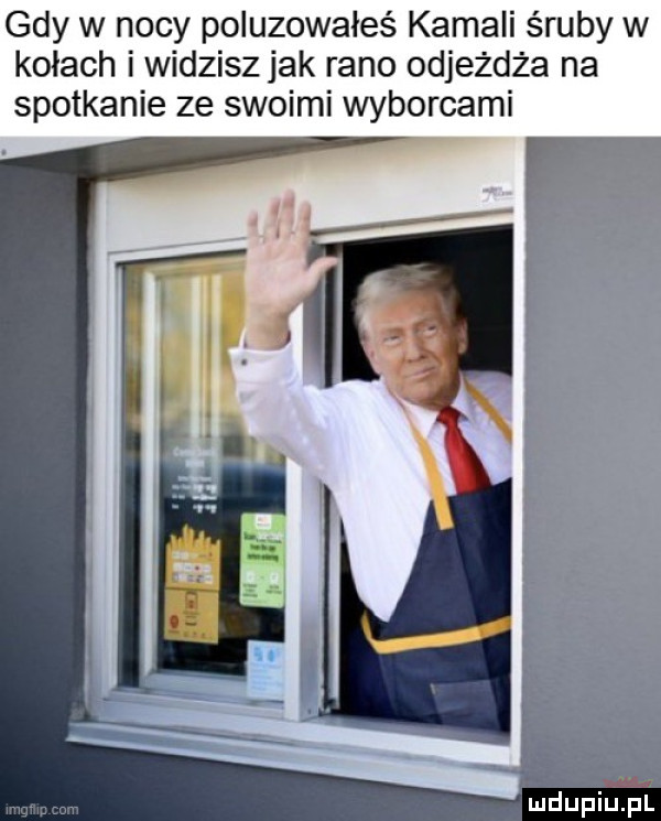 gdy w nocy poluzowałeś kimali śruby w kołach i widzisz jak rano odjeżdża na spotkanie ze swoimi wyborcami