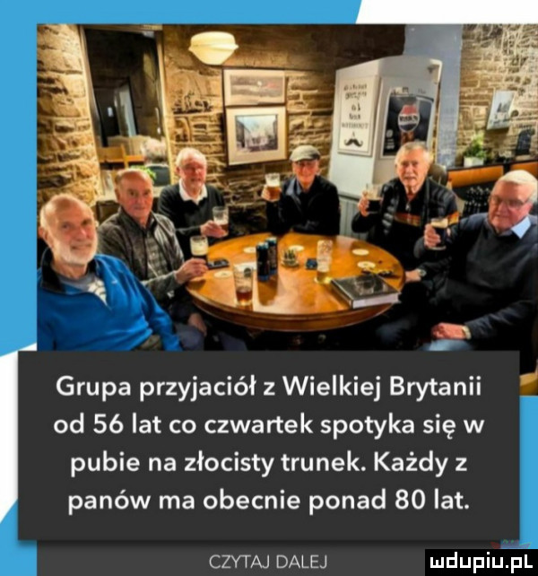 grupa przyjaciół z wielkiej brytanii od    lat co czwartek spotyka się w pubie na złocisty trunek. każdy z panów ma obecnie ponad    lat. czytaj dalej