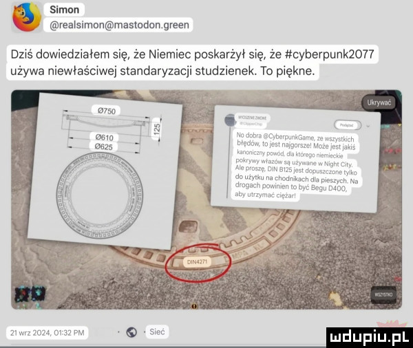 sienn vealsimnn maslndon green dziś dowiedziałem się że niemiec poskarżyl się że cyberpunkżo h używa niewłaściwej standaryzacji studzienek. to piękne. m    w