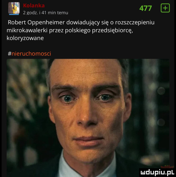 kolanka     z godz w    mm emu robert oppenheimer dowiadujący się o rozszczepieniu mikrokawalerk przez polskiego przedsiębiorcę koloryzowane nieruchomosci