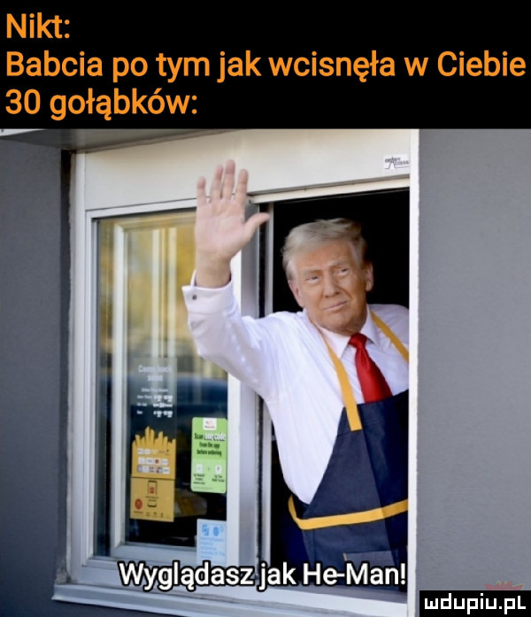 nikt babcia po tym jak wcisnęła w ciebie    gołąbków w ludu iu. l