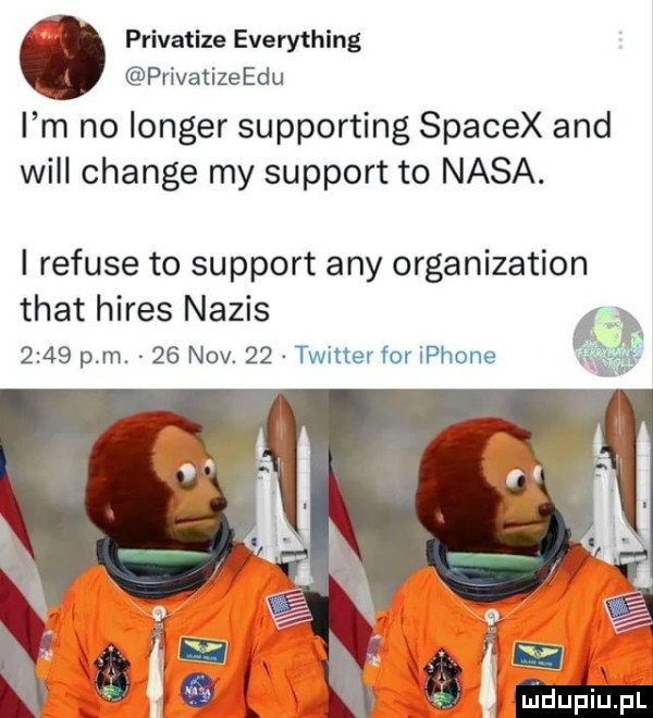 privatize everything privatizeedu i m no langer supporting spacex and will chanie my support to nasa. i refuje to support any organization trat hires napis      pm.    niv.    twitter for iphone