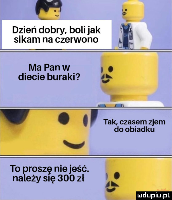 na dzień dobry boli jak k sikam na czerwono g m pan w. abakankami diecie buraki ę a i l. abakankami tak czasem ziem do obiadku v to prosz nie jeść. należy slęę     zł. ludu iu. l