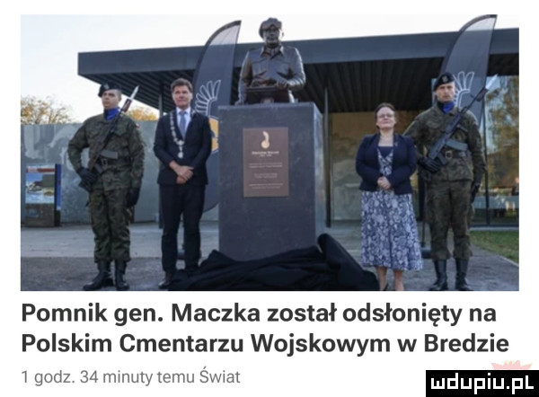 pomnik gen. maczka został odsłonięty na polskim cmentarzu wojskowym w bredzie godz    mm em