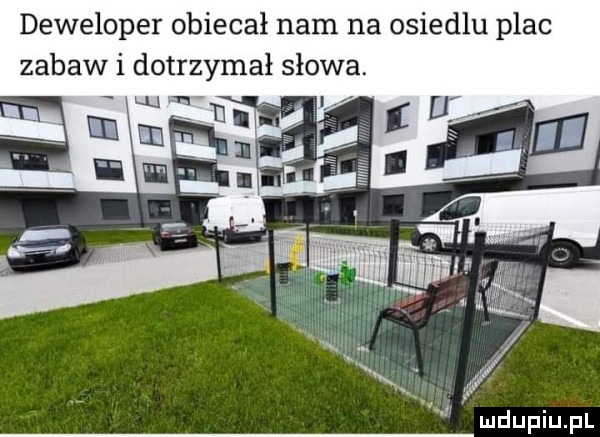 deweloper obiecał nam na osiedlu plac zabaw i dotrzymał słowa