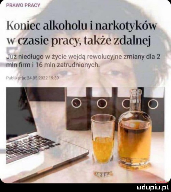 koniec alkoholu i narkotyków w czasie pracy także zdalnej już niedługo w  yz n myżł   rv u mlucyjne zmiany dla   mln ﬁrm i    mm zalrudmonwh la