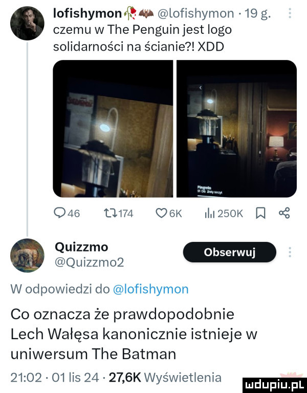 iofishymonvi elu lofishymon    g. czemu w tee penguin jest logo solidarności na ścianie xdd     tim   k m    k     quizzmoż wodpowiedzi do jh    w co oznacza że prawdopodobnie lech wałęsa kanonicznie istnieje w uniwersum tee batman         ihs        k wyświetlenia