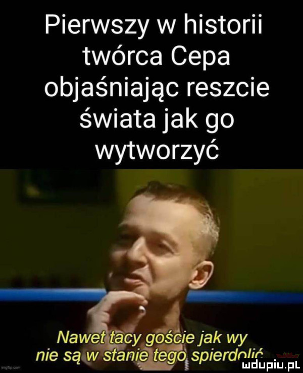 pierwszy w historii twórca cepa objaśniając reszcie świata jak go wytworzyć nawe fagi goście jak wy nie sitw s aniateﬁtspierdnlié
