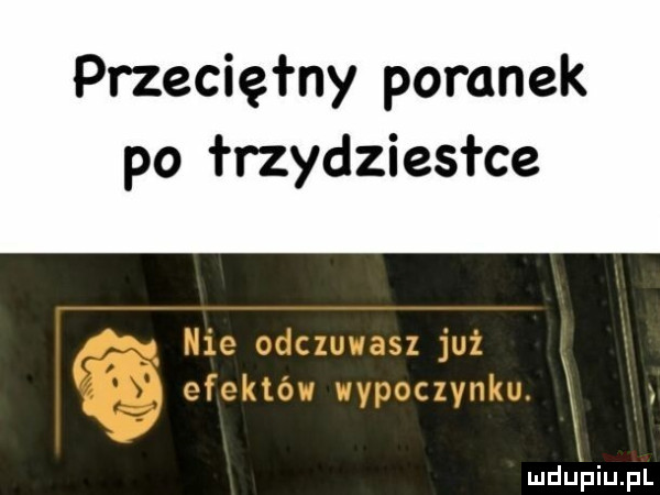 przeciętny poranek po trzydziestce mru piupl