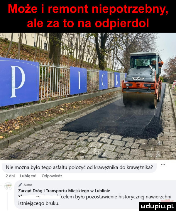 nie mozna bwa tego asfaltu połozyc ad krawęzmka do km w um zorzą drag trznsporlu miejsklegu w lubinie. celem bym pozostawleme hmmm nawlerzchm wstnląącegu bruku