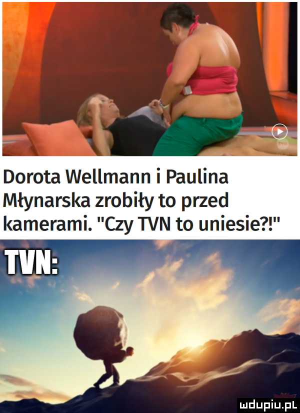 dorota willmann i paulina młynarska zrobiły to przed kamerami. czy tvn to uniesie i l