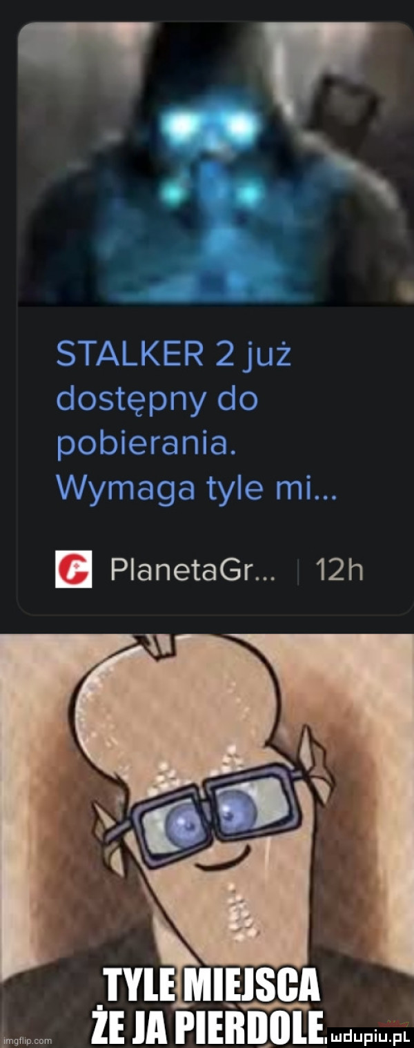 stalker   już dostępny do pobierania. wynmga tyle mi. abakankami pianetagr.   h