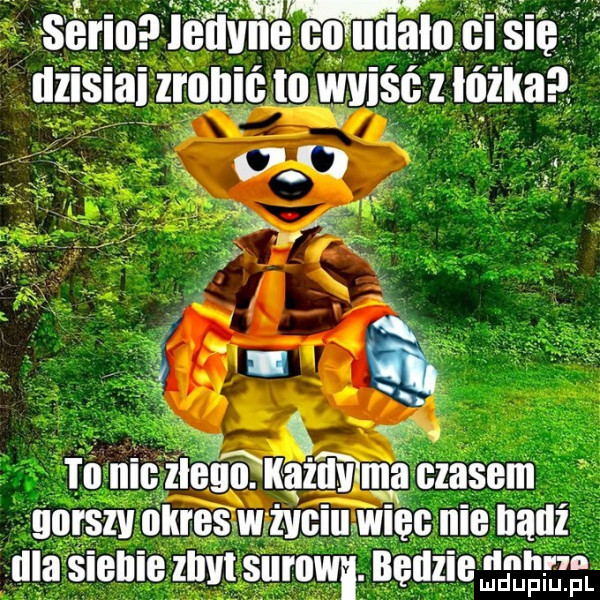 serio n  t u a ci się zisiai zranić misc   ż a     f    it. i h. ż. nit ilehtﬁliaiﬁiima czasem gorszy okres w życiu więc nil bądź irla sienie i t s urnwl. będzie hr iu u l