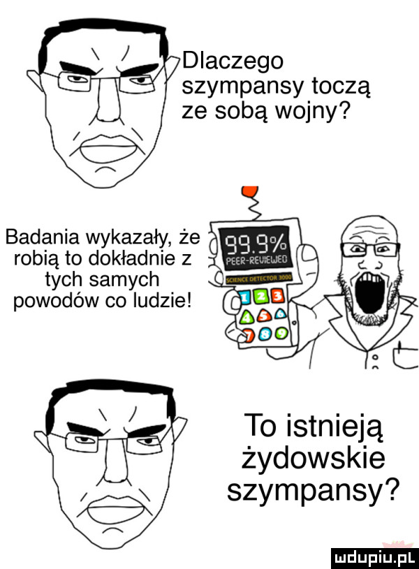 xe dlaczego szympansy toczą ze sobą wojny badania wykazały że robią to dokładnie z tych samych powodów co ludzie to istnieją żydowskie szympansy ludu iu. l