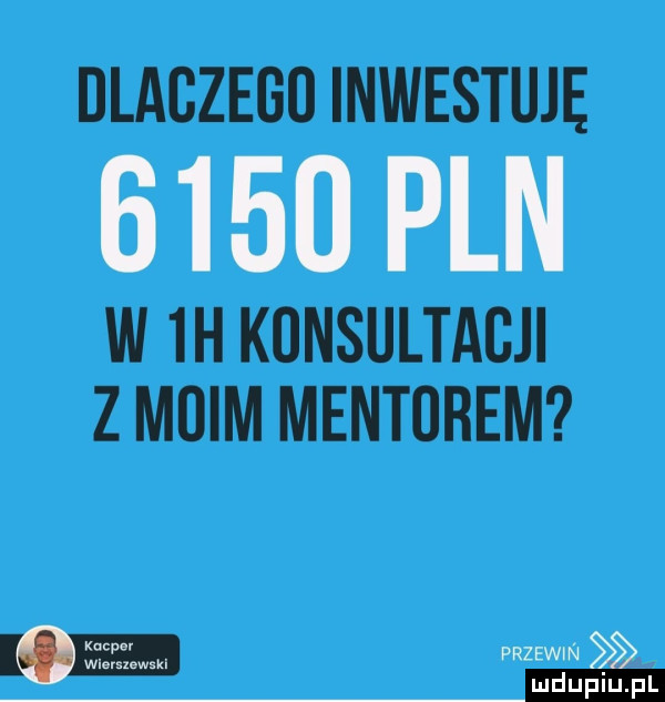 dlaczego inwestuję      pln w  h konsultacji z moim mentorem