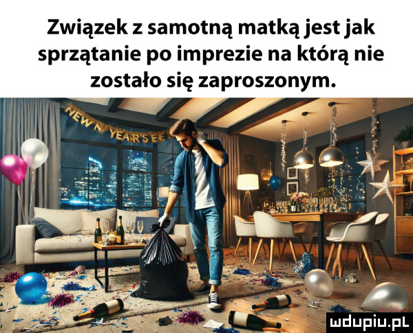związek z samotną matką jest jak sprzątanie po imprezie na którą nie zostało się zaproszonym