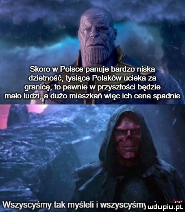 skoro w polsce panuje bardzo niska dzietności tysiące polaków ucieka za granicę in pewnie w przyszlosci będzie    byways mk myśleli i wsw maupqul