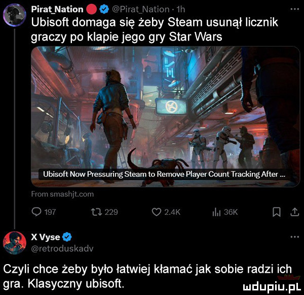 pirat n łion. piralnatiowih ubisoﬂ domaga się żeby steam usunął licznik graczy po klapie je o gry star wars i i   ma       a x vi iii. abakankami meohmw hmm sumo remove ptayercoumeddng ana. fromsmashji com o     a     o    k.   k e i xvyse vetroduskadv czyli chce żeby było łatwiej kłamać jak sobie radzi ich gra. klasyczny ubisoft