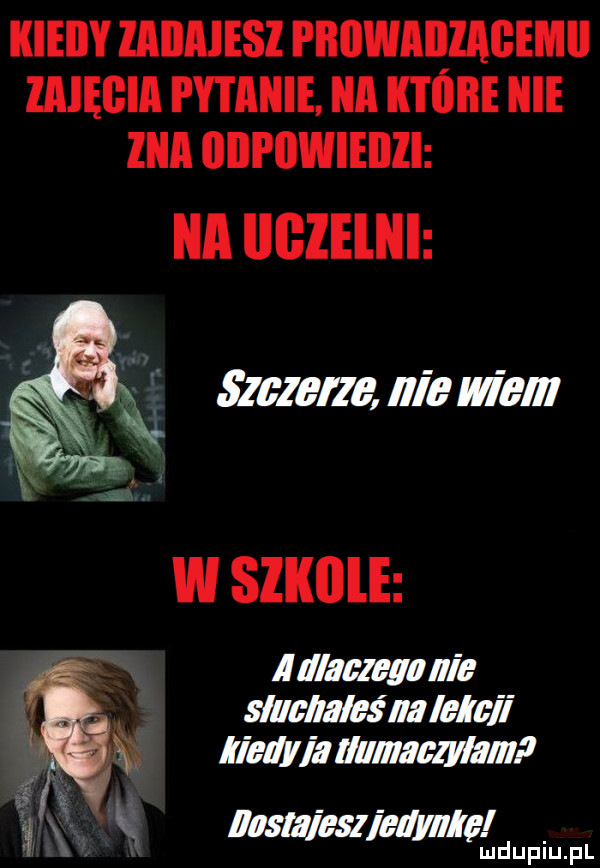 kiedy ladaiesl i iidwadiademii ziiięgiii pytanie ilii ii idzie icie ziiii odpowiedzi szlem nie mam llaman nie słuchalnśnalclnii hedyiaullmmlallm m m