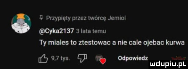 przyplęly przez twórcę jemlol man      lata temu ty miales to ztestowac a nie cale ojebac kurwa     od iedz tys gl. ww