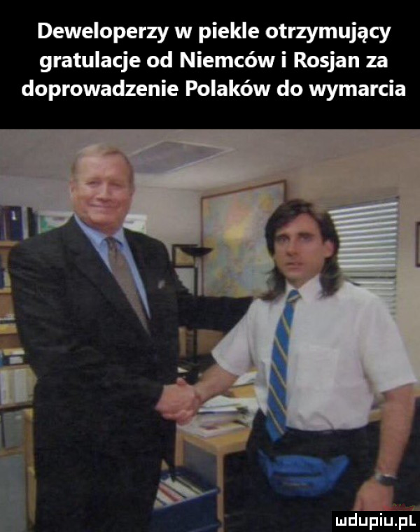 deweloperzy w piekle otrzymujący gratulacje od niemców i rosjan za doprowadzenie polaków do wymarcia i ibl mduplu pl
