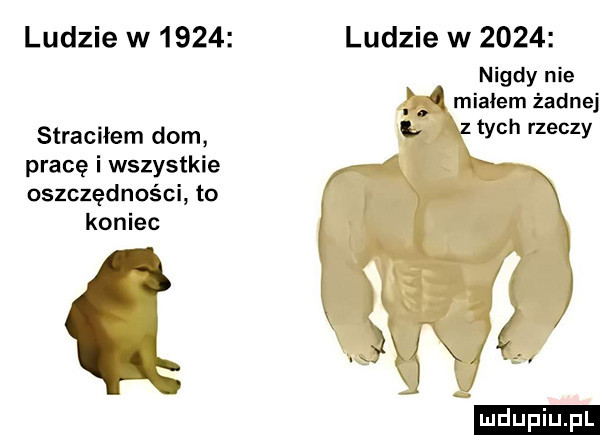 ludzie w      ludzie w      nigdy nie q miałem żadnej straciłem dom i z tych rzeczy pracę i wszystkie oszczędności to koniec