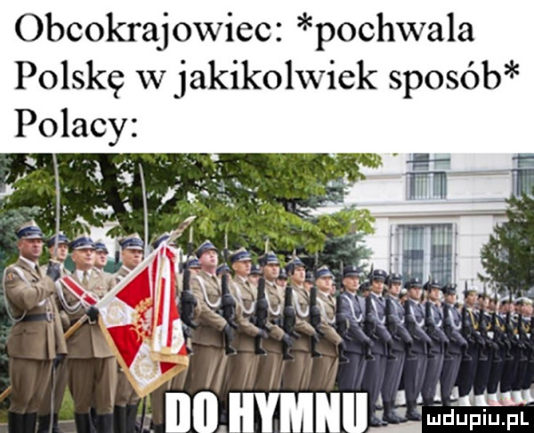 obcokrajowiec pochwala polskę w jakikolwiek sposób nu mmama