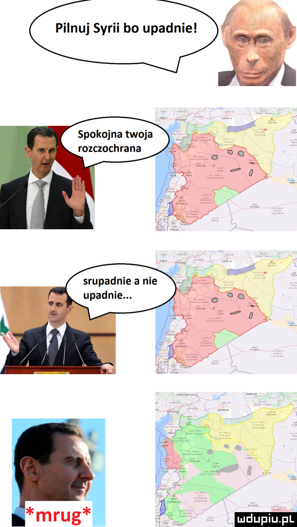 pilnuj syrii bo upadnie spokojna twoja rozczochrana srupadnie a nie upadnie. ludu iu. l