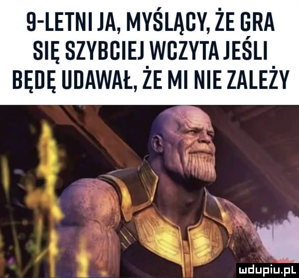 letni ja myślący że era sie szybciej wczyta jesli będę udawał ze ml nie zalezy mdupiuzel